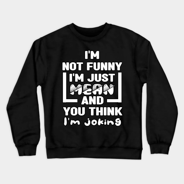 I'm not funny I'm just mean and you think I'm joking Crewneck Sweatshirt by MBRK-Store